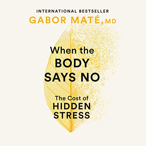 When The Body Says No by Gabor Maté MD, Daniel Maté, et al.