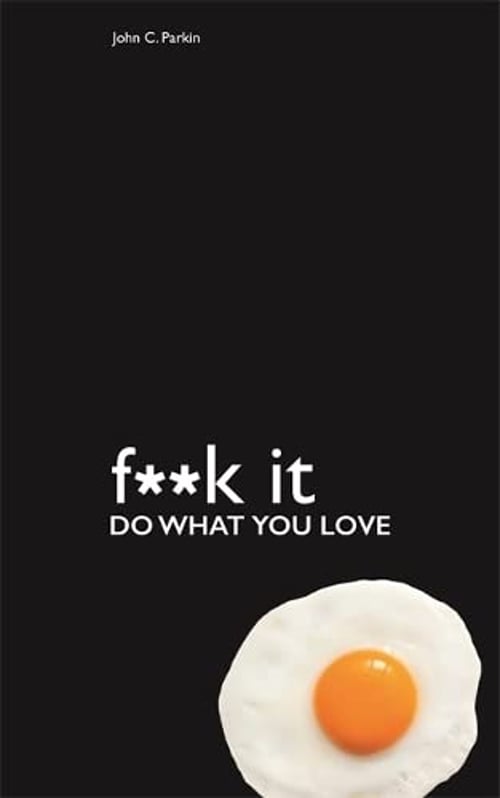 F*** It Do What You Love by John Parkin