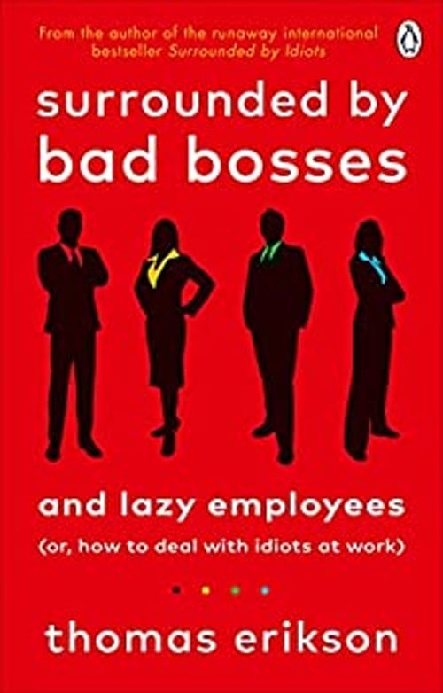 Surrounded by Bad Bosses and Lazy Employees by Thomas Erikson