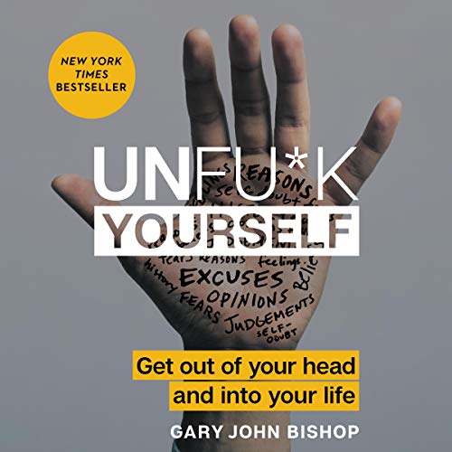 UnF****k Yourself by Gary John Bishop