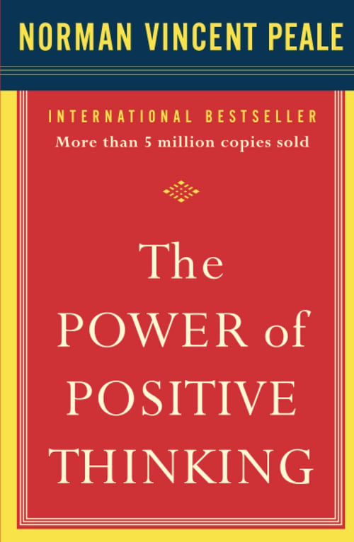 The Power of Positive Thinking by Dr. Norman Vincent Peale